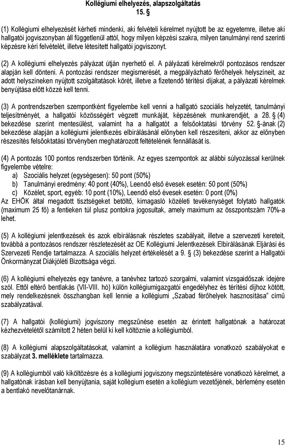 rend szerinti képzésre kéri felvételét, illetve létesített hallgatói jogviszonyt. (2) A kollégiumi elhelyezés pályázat útján nyerhető el.