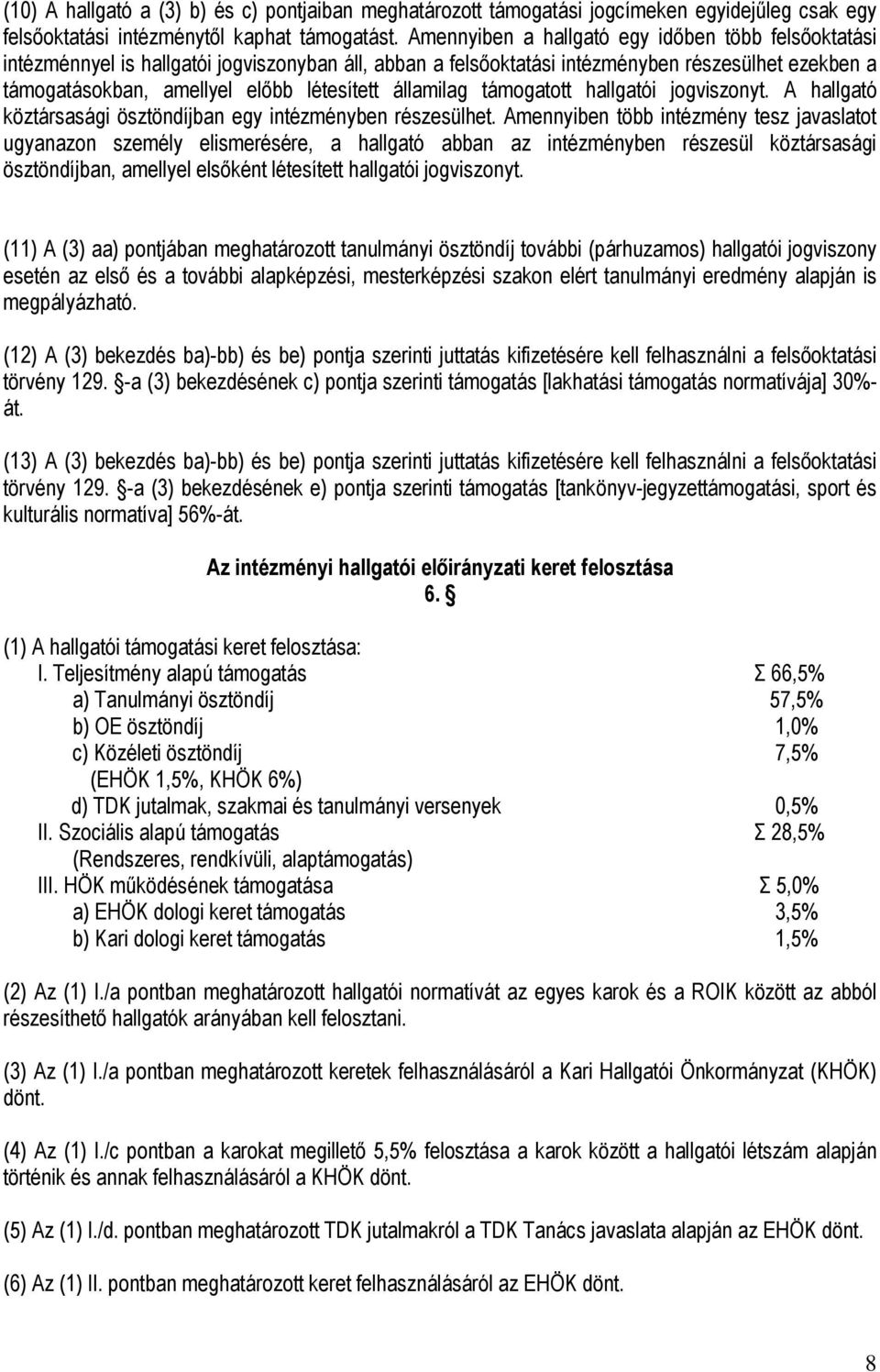 államilag támogatott hallgatói jogviszonyt. A hallgató köztársasági ösztöndíjban egy intézményben részesülhet.