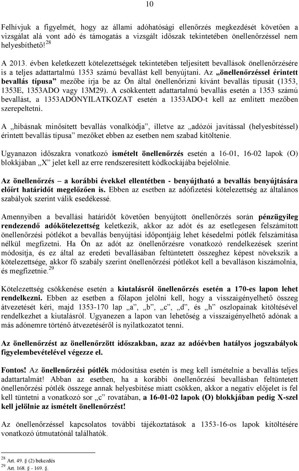 Az önellenőrzéssel érintett bevallás típusa mezőbe írja be az Ön által önellenőrizni kívánt bevallás típusát (1353, 1353E, 1353ADO vagy 13M29).