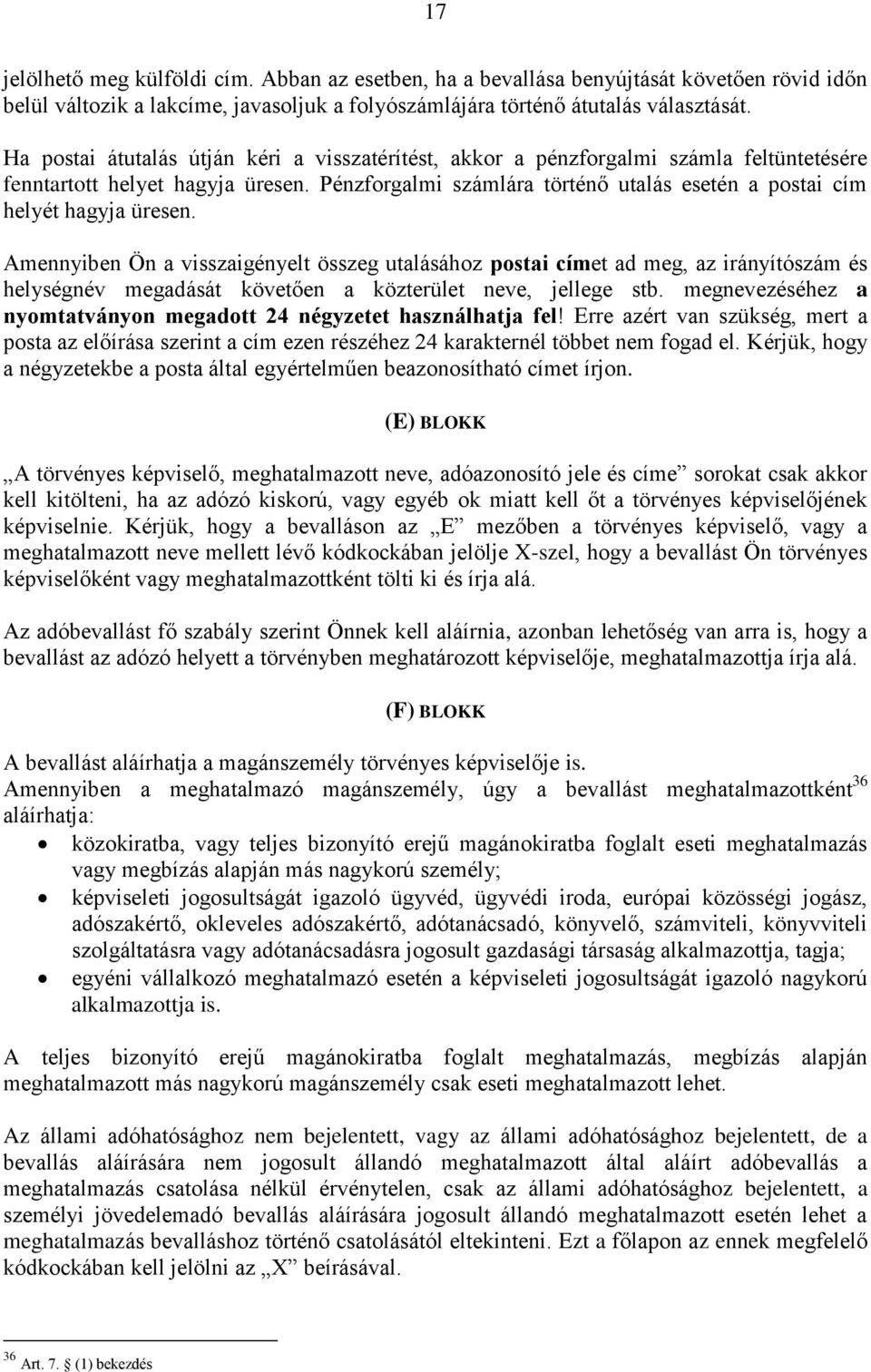 Pénzforgalmi számlára történő utalás esetén a postai cím helyét hagyja üresen.