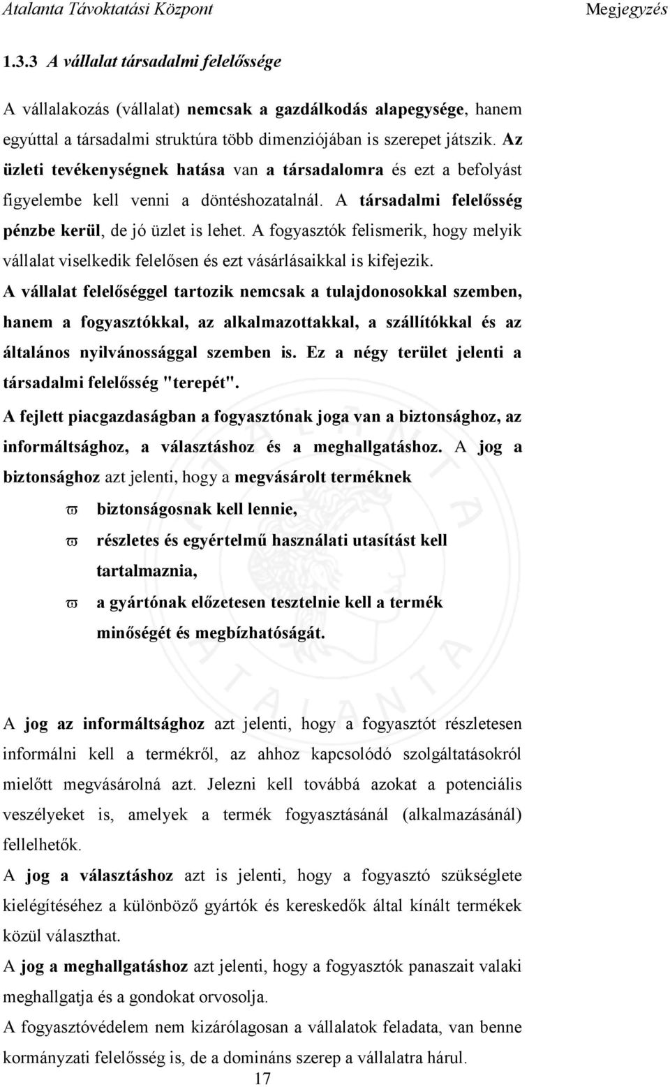 A fogyasztók felismerik, hogy melyik vállalat viselkedik felelősen és ezt vásárlásaikkal is kifejezik.