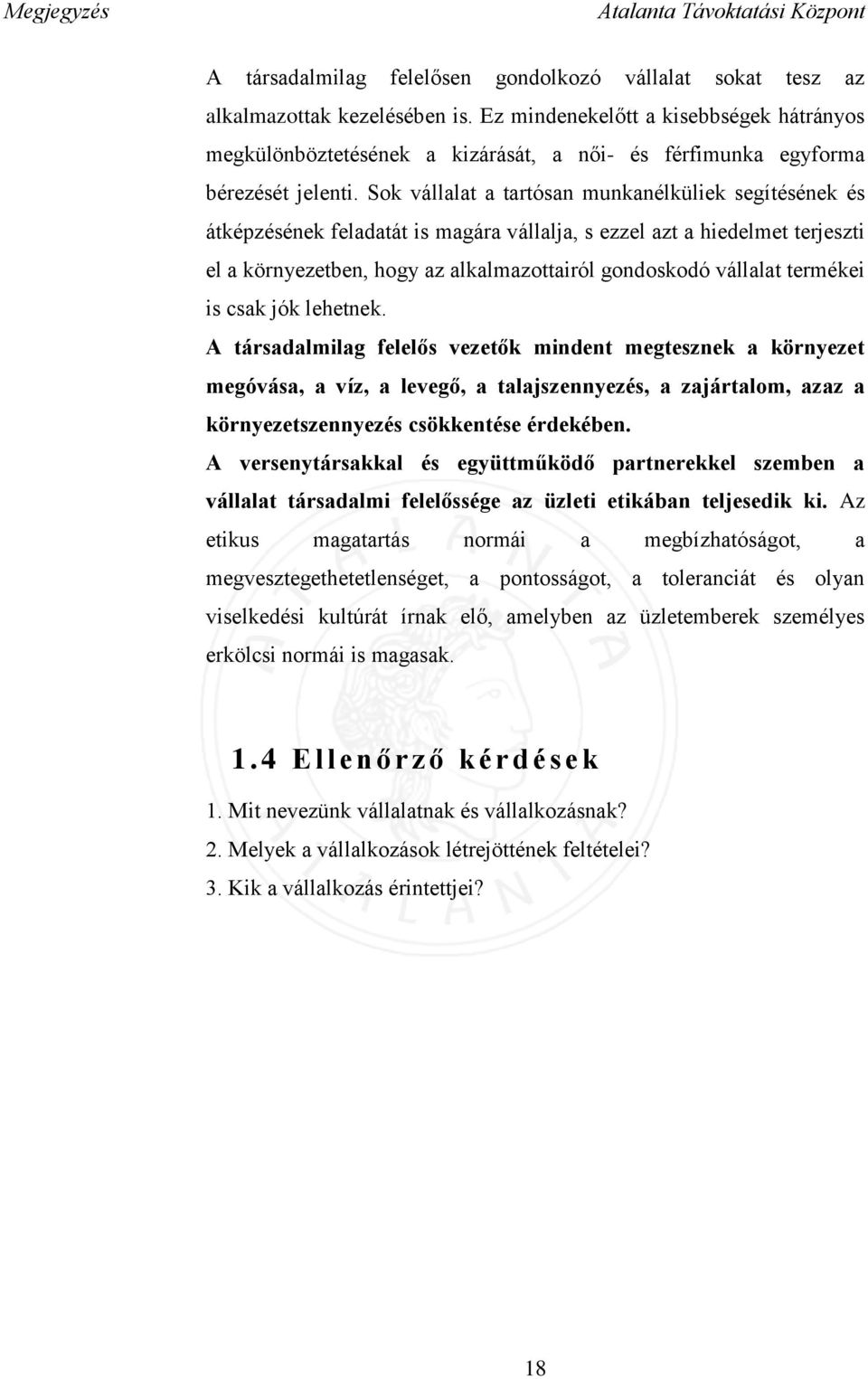 Sok vállalat a tartósan munkanélküliek segítésének és átképzésének feladatát is magára vállalja, s ezzel azt a hiedelmet terjeszti el a környezetben, hogy az alkalmazottairól gondoskodó vállalat