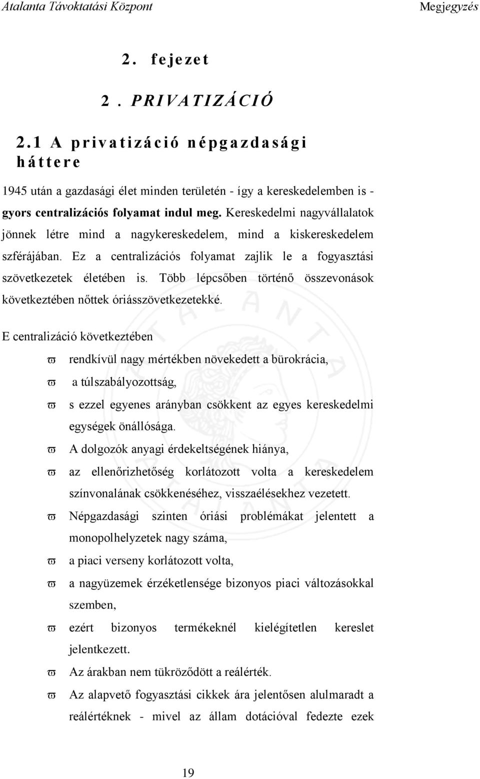 Kereskedelmi nagyvállalatok jönnek létre mind a nagykereskedelem, mind a kiskereskedelem szférájában. Ez a centralizációs folyamat zajlik le a fogyasztási szövetkezetek életében is.