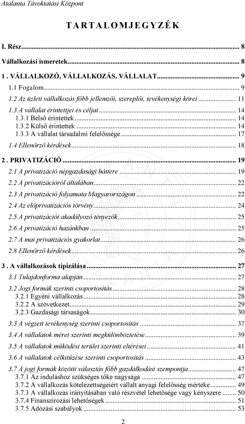 .. 19 2.1 A privatizáció népgazdasági háttere... 19 2.2 A privatizációról általában... 22 2.3 A privatizáció folyamata Magyarországon... 22 2.4 Az előprivatizációs törvény... 24 2.