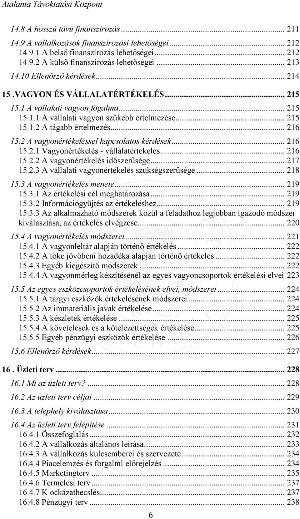 2 A vagyonértékeléssel kapcsolatos kérdések... 216 15.2.1 Vagyonértékelés - vállalatértékelés... 216 15.2.2 A vagyonértékelés időszerűsége... 217 15.2.3 A vállalati vagyonértékelés szükségszerűsége.