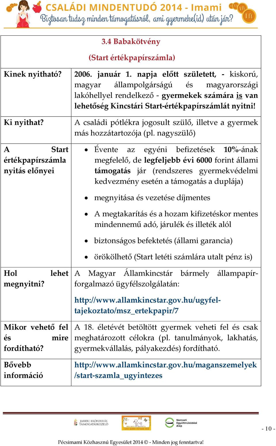 A családi pótlékra jogosult szülő, illetve a gyermek más hozzátartozója (pl.