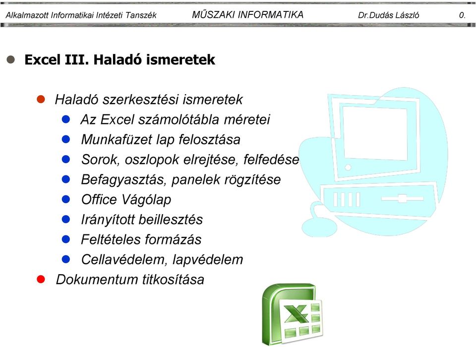 felosztása Sorok, oszlopok elrejtése, felfedése Befagyasztás, panelek rögzítése Office