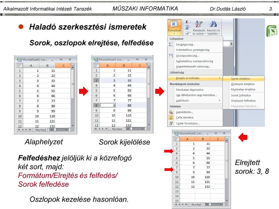 Sorok kijelölése Felfedéshez jelöljük ki a közrefogó két sort, majd: