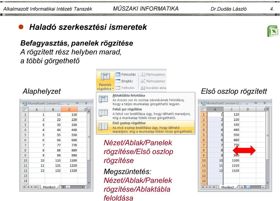 helyben marad, a többi görgethető Alaphelyzet Első oszlop rögzített