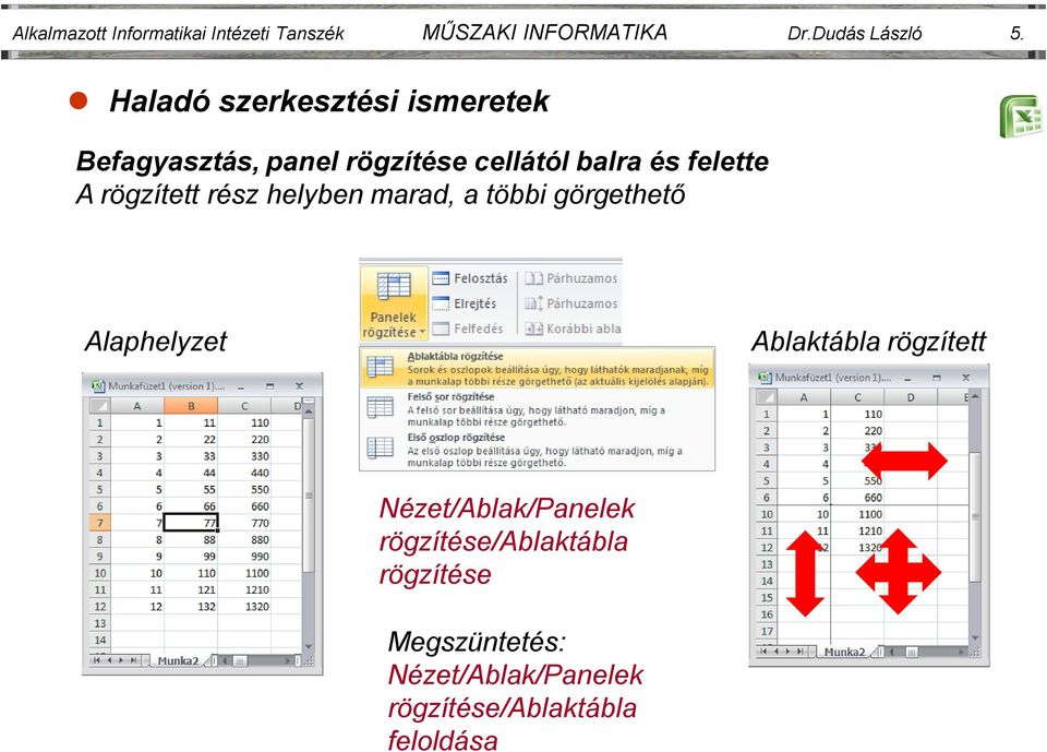 rögzített rész helyben marad, a többi görgethető Alaphelyzet Ablaktábla rögzített