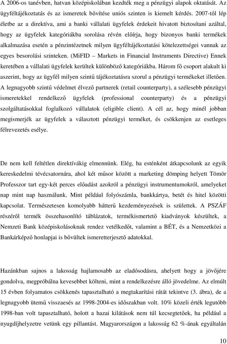 alkalmazása esetén a pénzintézetnek milyen ügyféltájékoztatási kötelezettségei vannak az egyes besorolási szinteken.