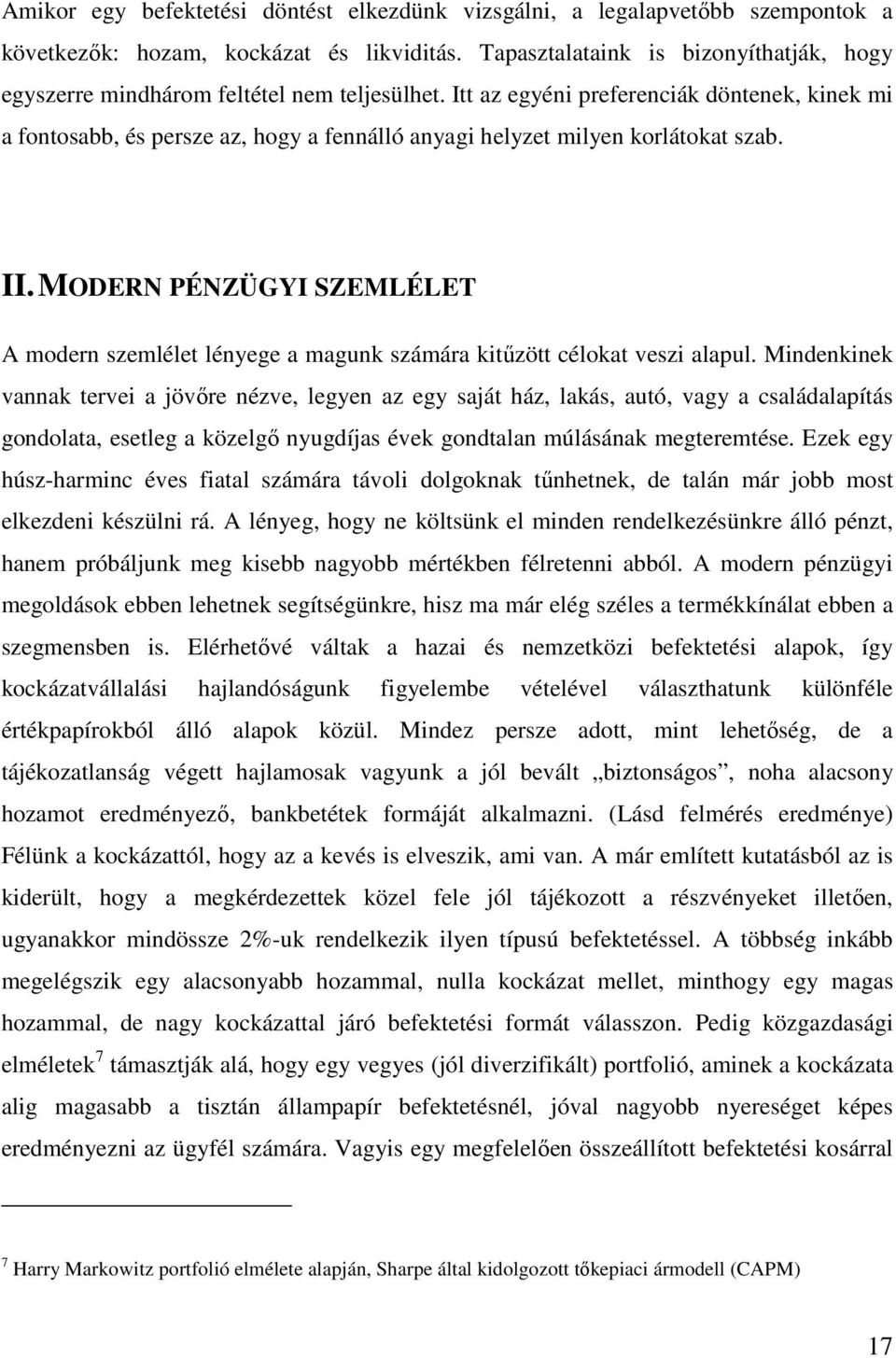 Itt az egyéni preferenciák döntenek, kinek mi a fontosabb, és persze az, hogy a fennálló anyagi helyzet milyen korlátokat szab. II.