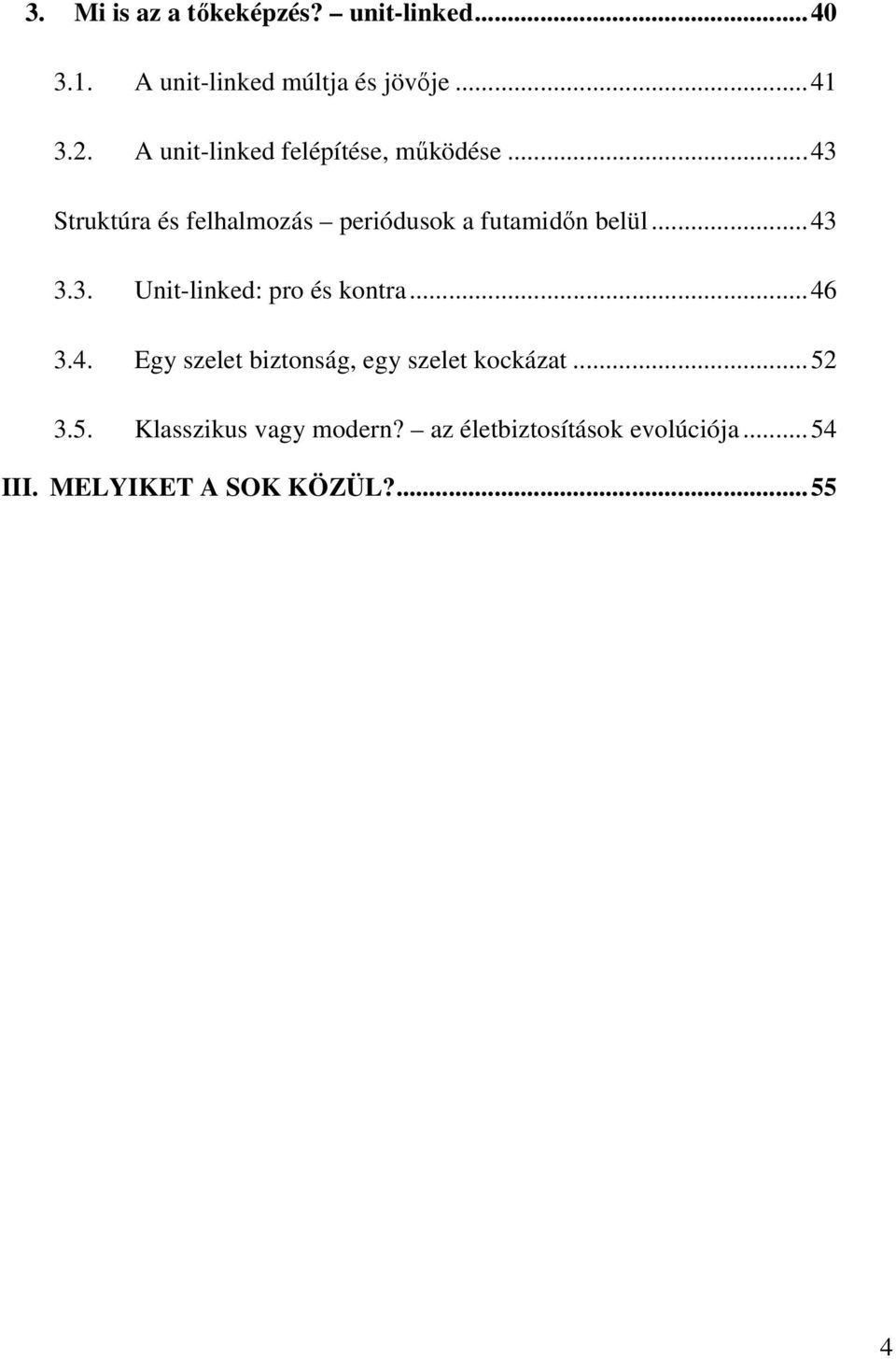 ..43 3.3. Unit-linked: pro és kontra...46 3.4. Egy szelet biztonság, egy szelet kockázat...52 3.