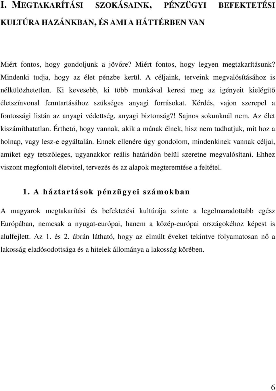 Ki kevesebb, ki több munkával keresi meg az igényeit kielégítı életszínvonal fenntartásához szükséges anyagi forrásokat.