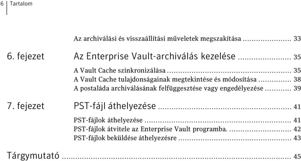 .. 35 A Vault Cache tulajdonságainak megtekintése és módosítása.