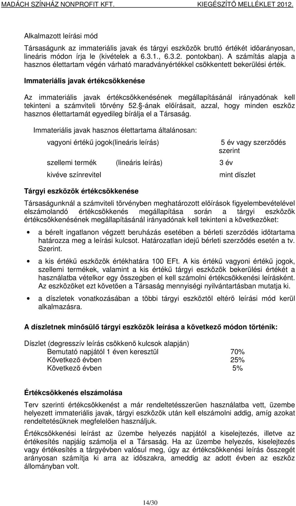 Immateriális javak értékcsökkenése Az immateriális javak értékcsökkenésének megállapításánál irányadónak kell tekinteni a számviteli törvény 52.