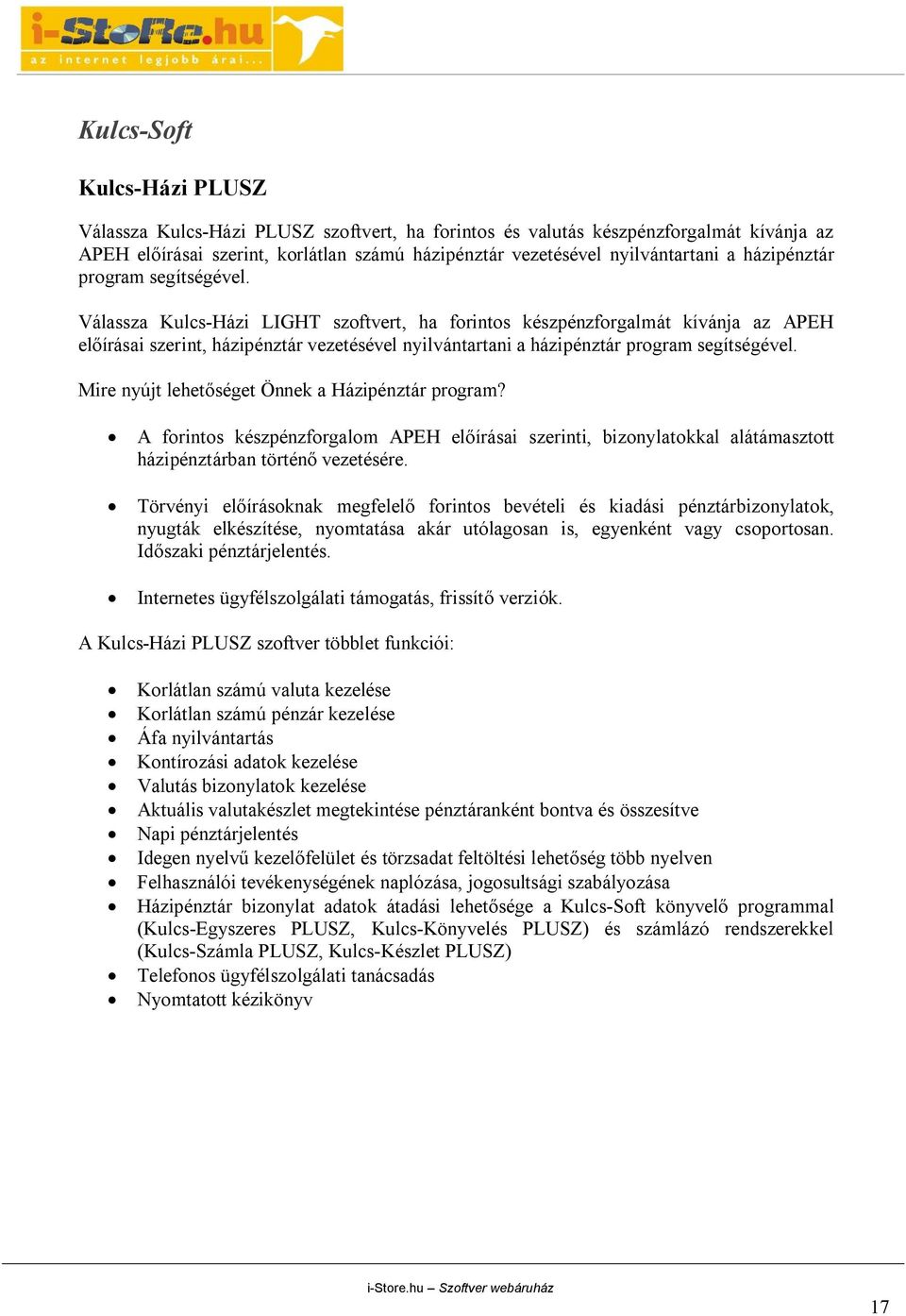 Válassza Kulcs-Házi LIGHT szoftvert, ha forintos készpénzforgalmát kívánja az APEH előírásai szerint, házipénztár vezetésével nyilvántartani a  Mire nyújt lehetőséget Önnek a Házipénztár program?