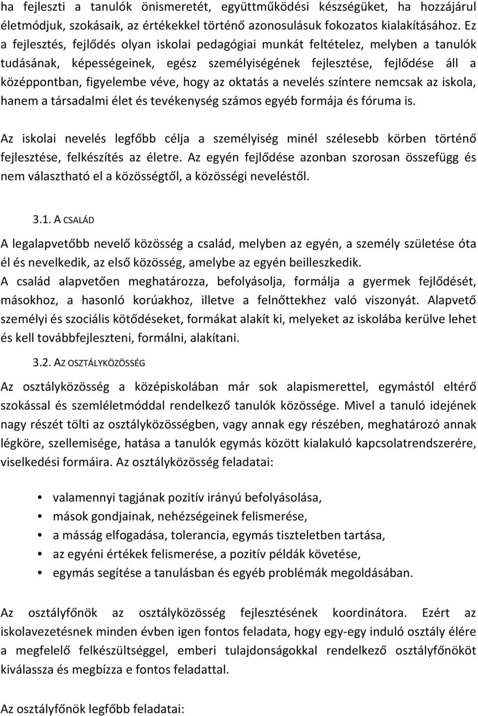 hogy az oktatás a nevelés színtere nemcsak az iskola, hanem a társadalmi élet és tevékenység számos egyéb formája és fóruma is.