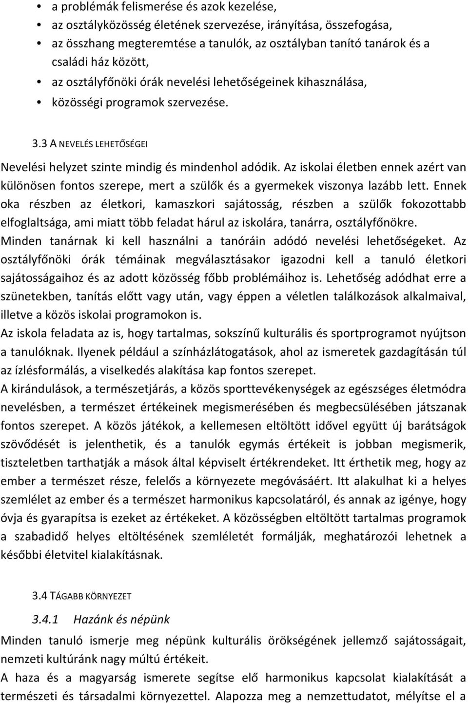 Az iskolai életben ennek azért van különösen fontos szerepe, mert a szülők és a gyermekek viszonya lazább lett.