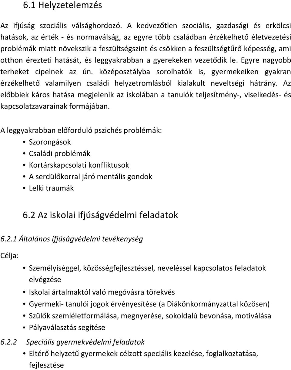 feszültségtűrő képesség, ami otthon érezteti hatását, és leggyakrabban a gyerekeken vezetődik le. Egyre nagyobb terheket cipelnek az ún.