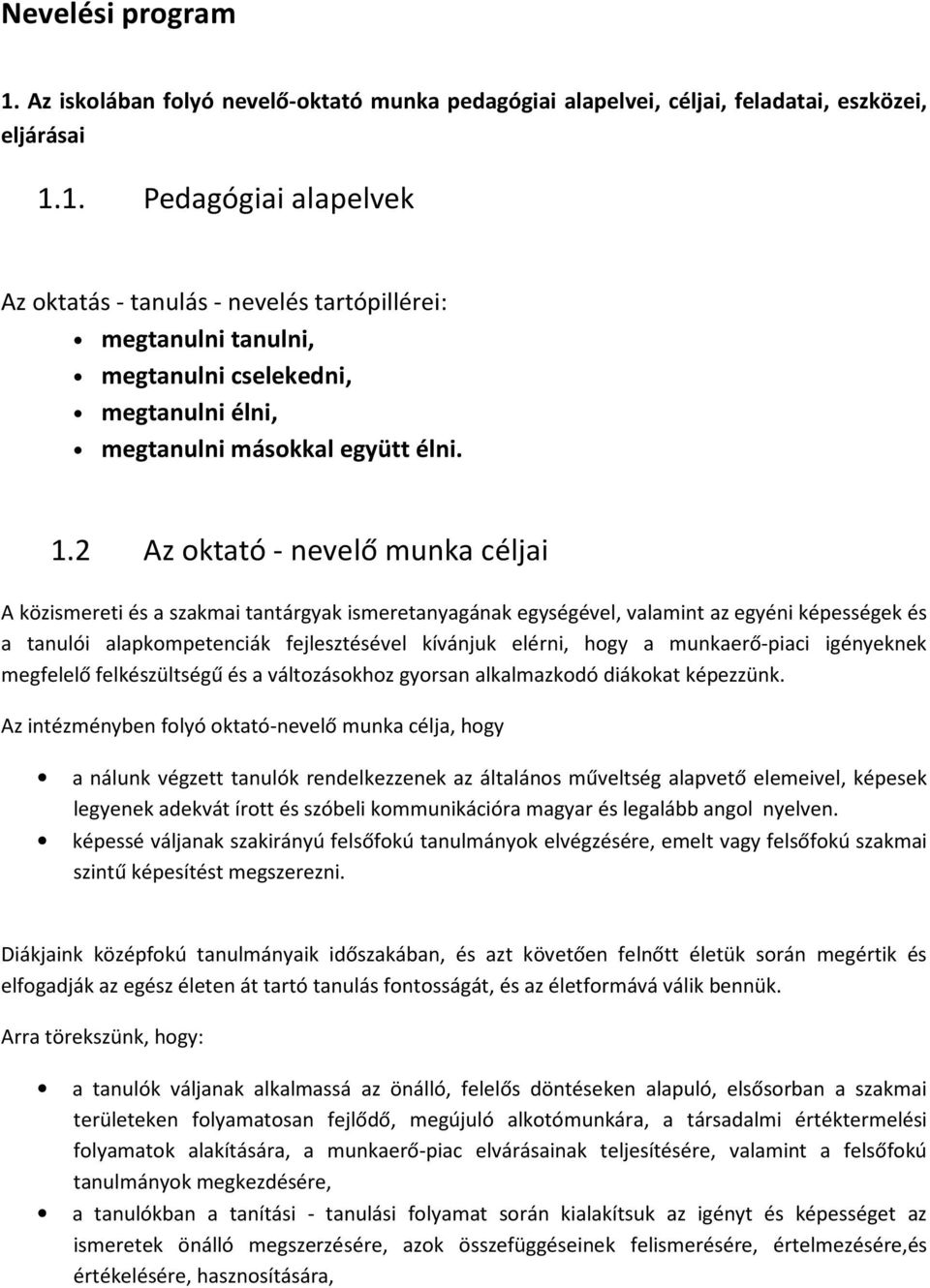 a munkaerő-piaci igényeknek megfelelő felkészültségű és a változásokhoz gyorsan alkalmazkodó diákokat képezzünk.