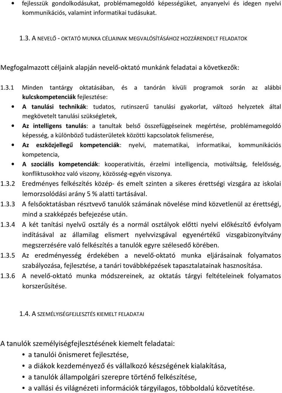 1 Minden tantárgy oktatásában, és a tanórán kívüli programok során az alábbi kulcskompetenciák fejlesztése: A tanulási technikák: tudatos, rutinszerű tanulási gyakorlat, változó helyzetek által