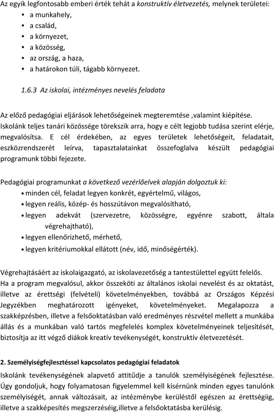 Iskolánk teljes tanári közössége törekszik arra, hogy e célt legjobb tudása szerint elérje, megvalósítsa.