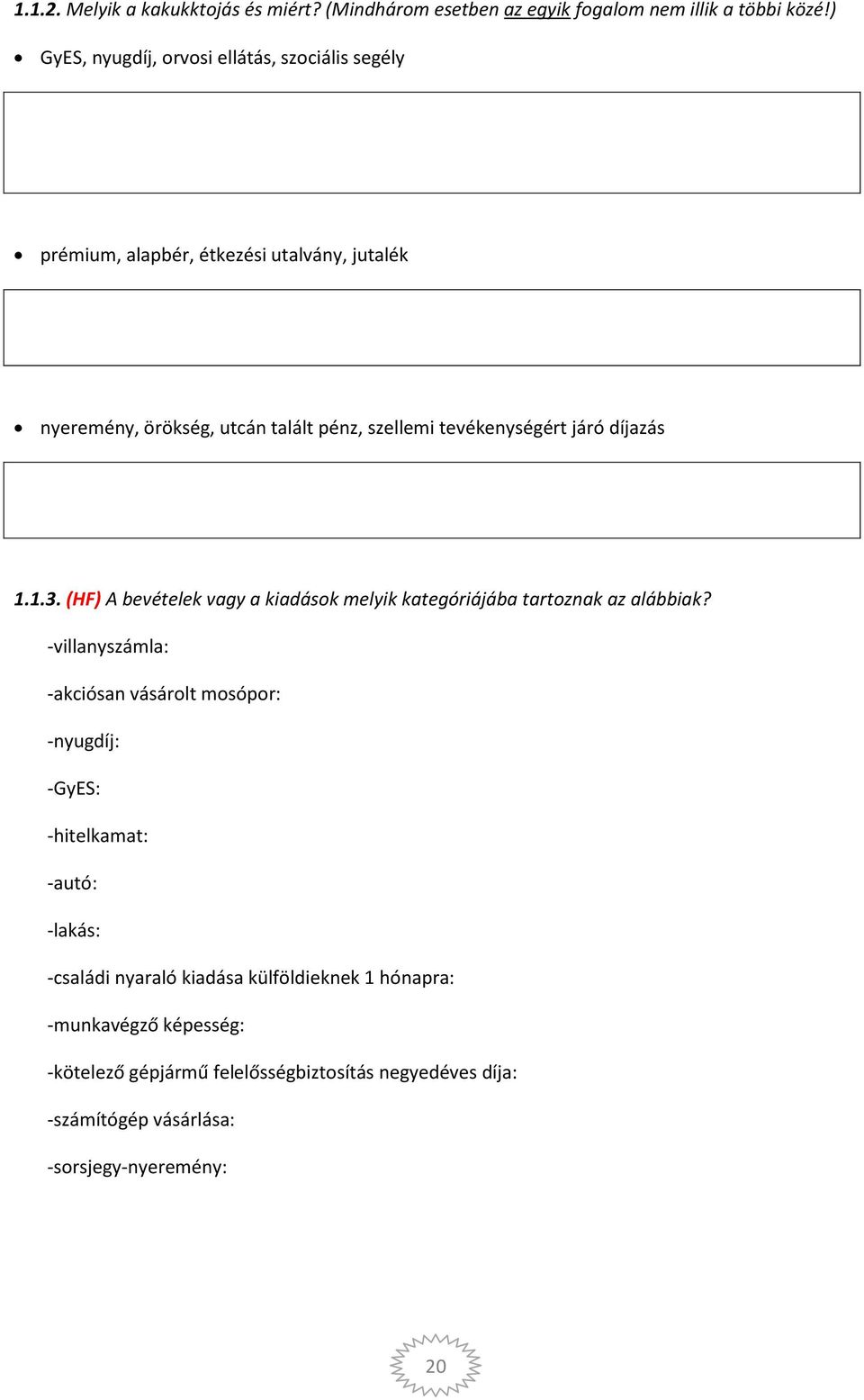 tevékenységért járó díjazás 1.1.3. (HF) A bevételek vagy a kiadások melyik kategóriájába tartoznak az alábbiak?