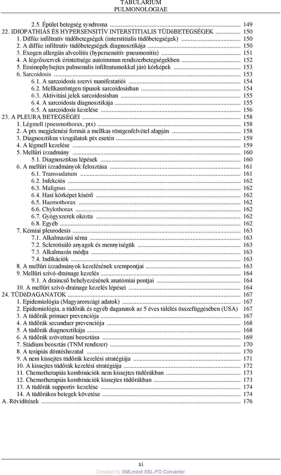 A légzőszervek érintettsége autoimmun rendszerbetegségekben... 152 5. Eosinophylsejtes pulmonalis infiltratumokkal járó kórképek... 153 6. Sarcoidosis... 153 6.1. A sarcoidosis szervi manifestatiói.