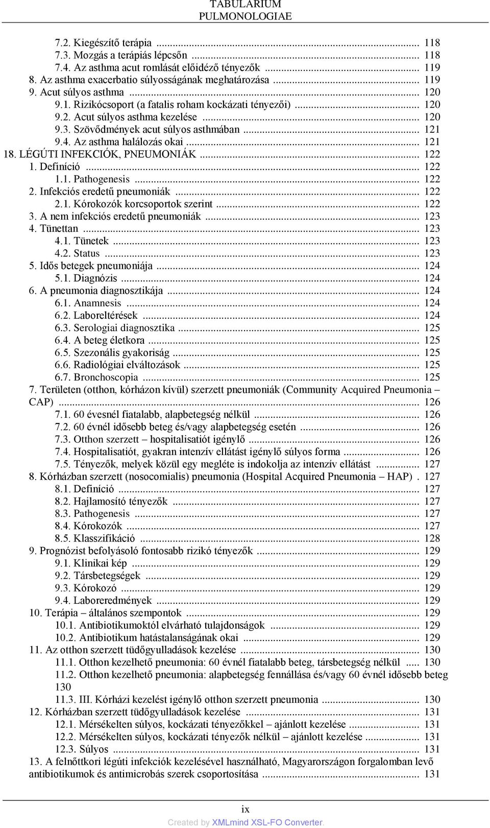 Szövődmények acut súlyos asthmában... 121 9.4. Az asthma halálozás okai... 121 18. LÉGÚTI INFEKCIÓK, PNEUMONIÁK... 122 1. Definíció... 122 1.1. Pathogenesis... 122 2. Infekciós eredetű pneumoniák.