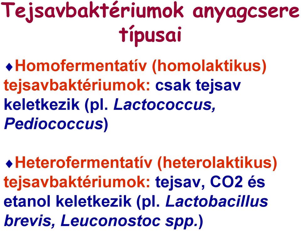 Lactococcus, Pediococcus) Heterofermentatív (heterolaktikus)