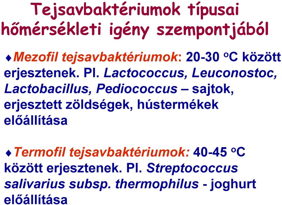 Lactococcus, Leuconostoc, Lactobacillus, Pediococcus sajtok, erjesztett zöldségek,