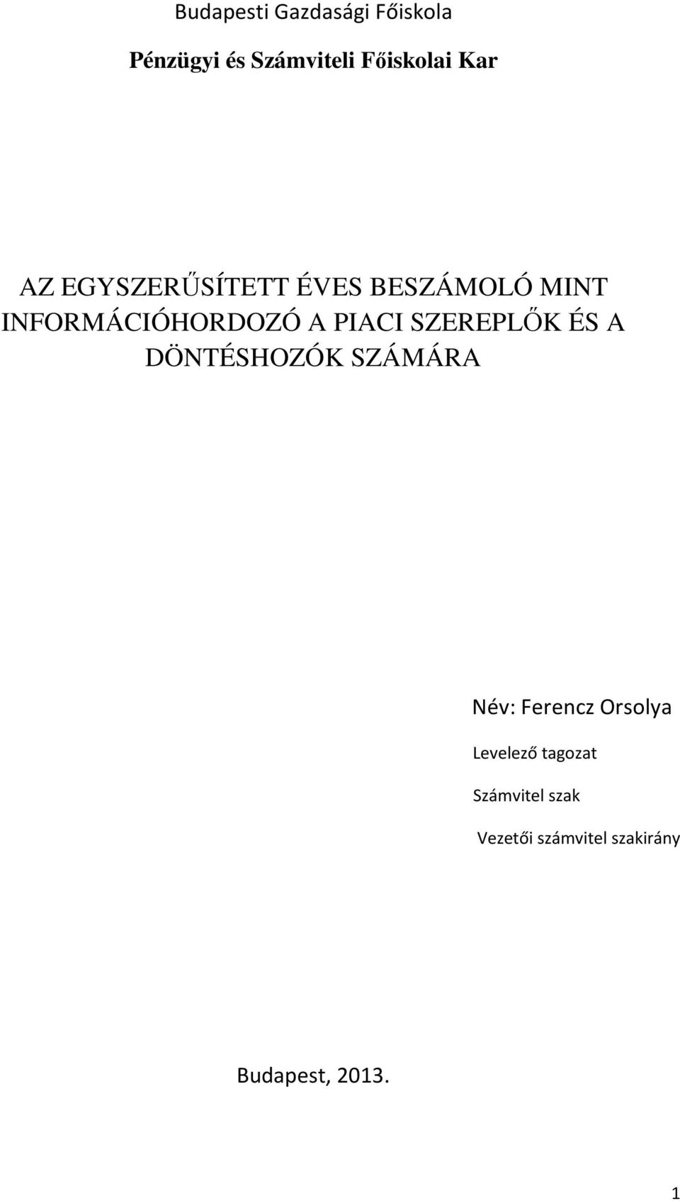 SZEREPLŐK ÉS A DÖNTÉSHOZÓK SZÁMÁRA Név: Ferencz Orsolya Levelező