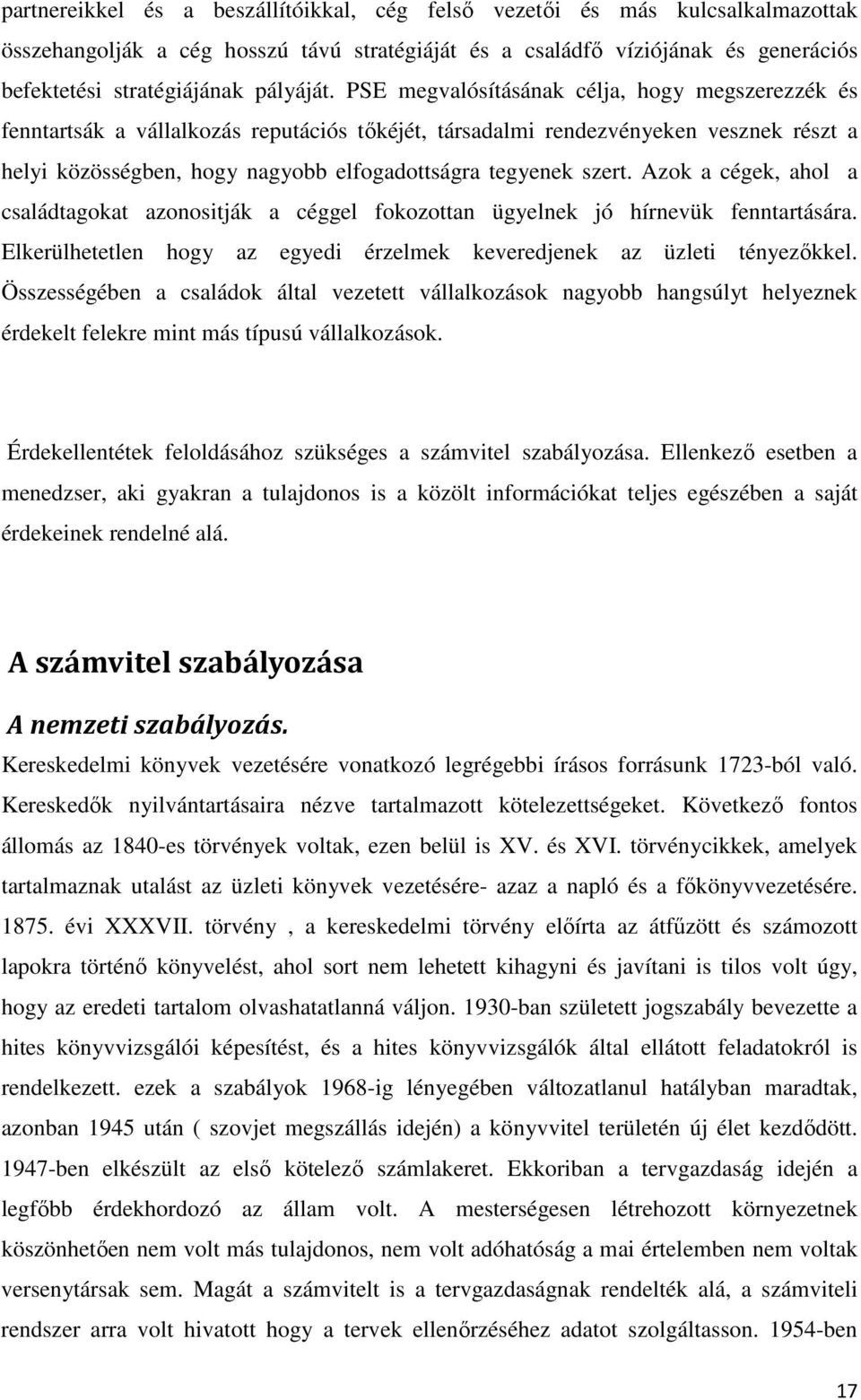 PSE megvalósításának célja, hogy megszerezzék és fenntartsák a vállalkozás reputációs tőkéjét, társadalmi rendezvényeken vesznek részt a helyi közösségben, hogy nagyobb elfogadottságra tegyenek szert.