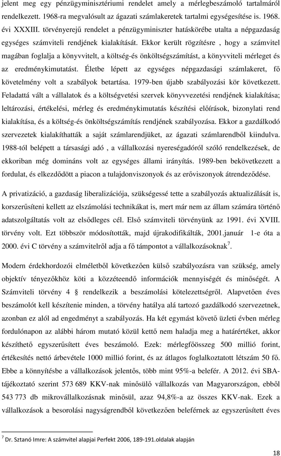 Ekkor került rögzítésre, hogy a számvitel magában foglalja a könyvvitelt, a költség-és önköltségszámítást, a könyvviteli mérleget és az eredménykimutatást.