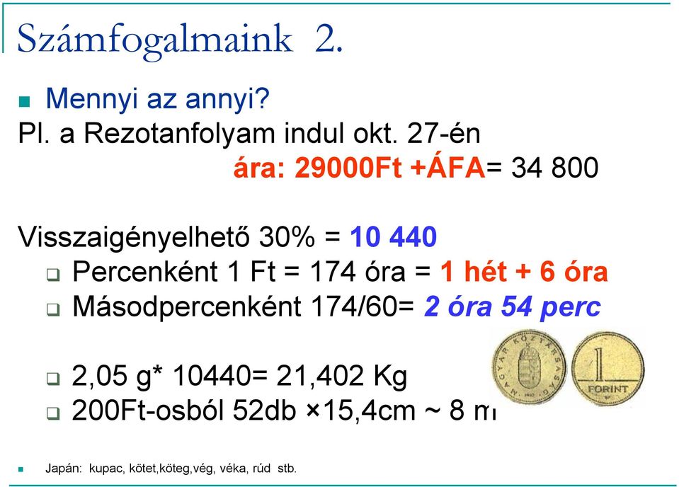 Ft = 174 óra = 1 hét + 6 óra Másodpercenként 174/60= 2 óra 54 perc 2,05 g*