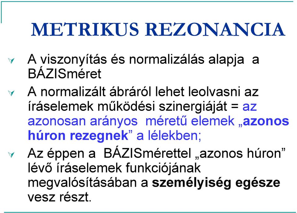 azonosan arányos méretű elemek azonos húron rezegnek a lélekben; Az éppen a