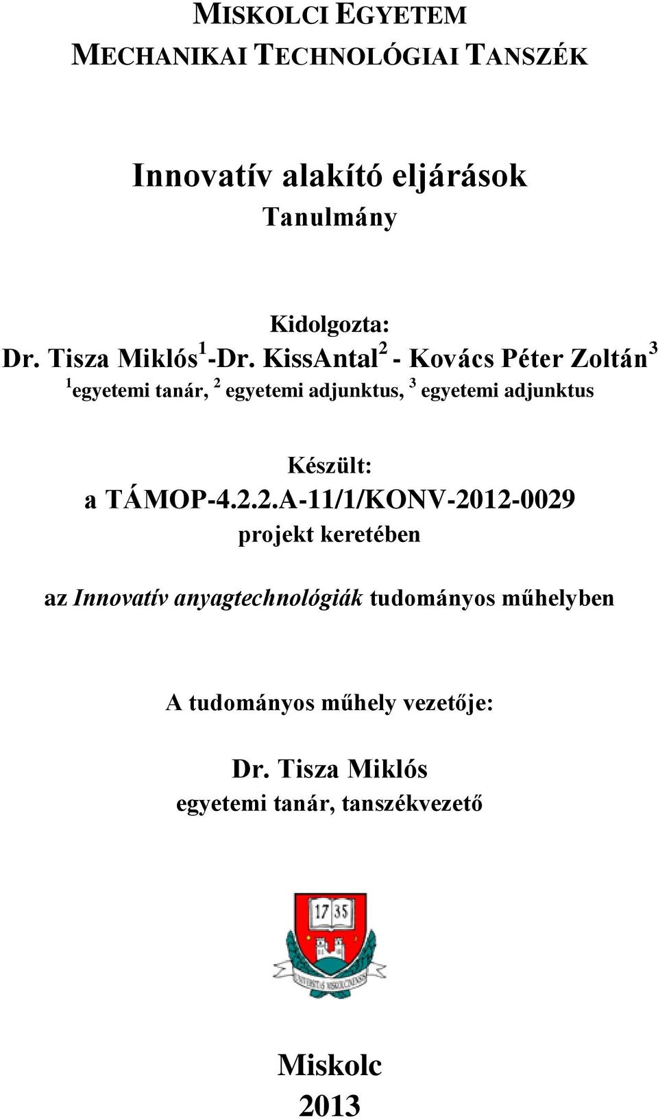 KissAntal 2 - Kovács Péter Zoltán 3 1 egyetemi tanár, 2 egyetemi adjunktus, 3 egyetemi adjunktus Készült: