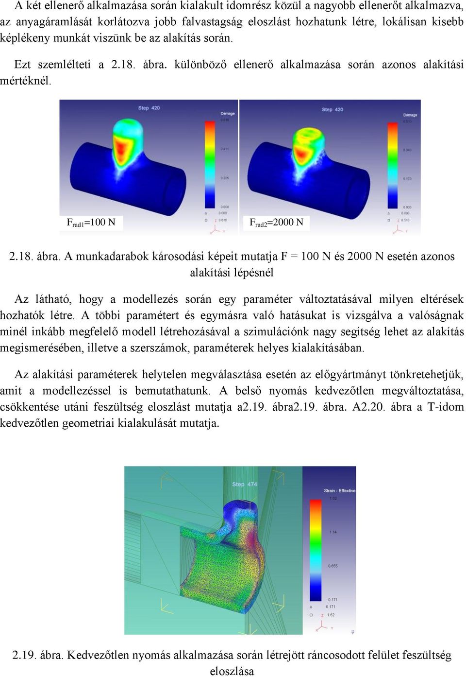 különböző ellenerő alkalmazása során azonos alakítási mértéknél. F rad1 =100 N F rad2 =2000 N 2.18. ábra.