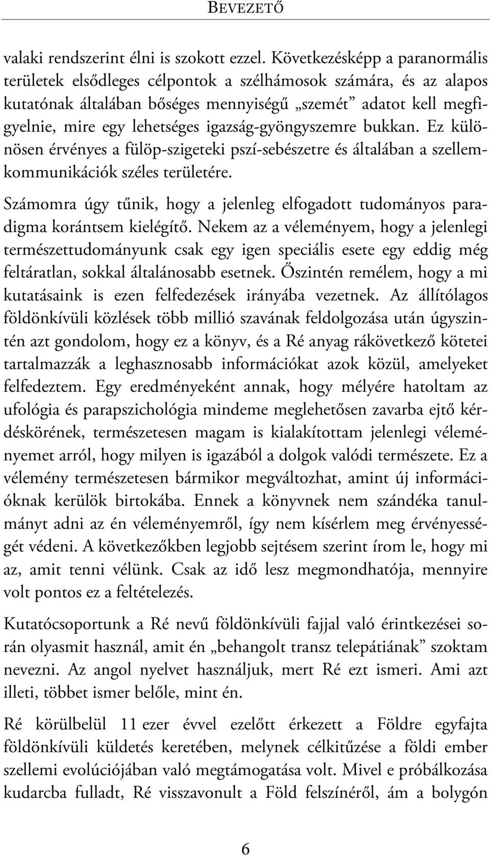 igazság-gyöngyszemre bukkan. Ez különösen érvényes a fülöp-szigeteki pszí-sebészetre és általában a szellemkommunikációk széles területére.