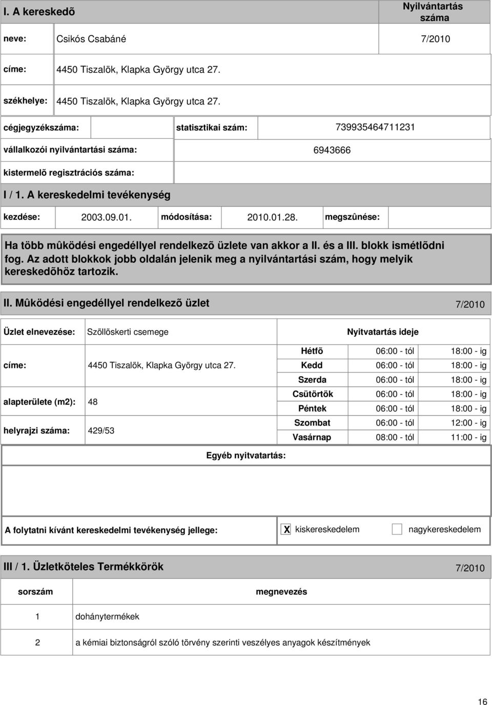 alapterülete (m): 48 helyrajzi : 49/53 06:00 - tól 18:00 - ig 06:00 - tól 18:00 - ig 06:00 - tól 18:00 - ig 06:00 - tól 18:00 - ig 06:00 - tól 18:00 - ig 06:00 - tól 1:00