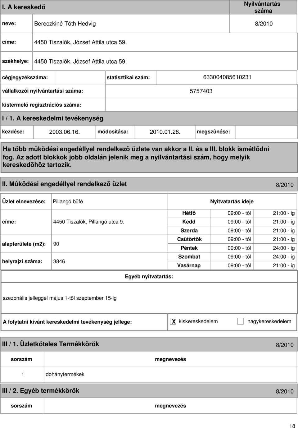 Mûködési engedéllyel rendelkezõ üzlet 8/010 Pillangó büfé címe: 4450 Tiszalök, Pillangó utca 9.