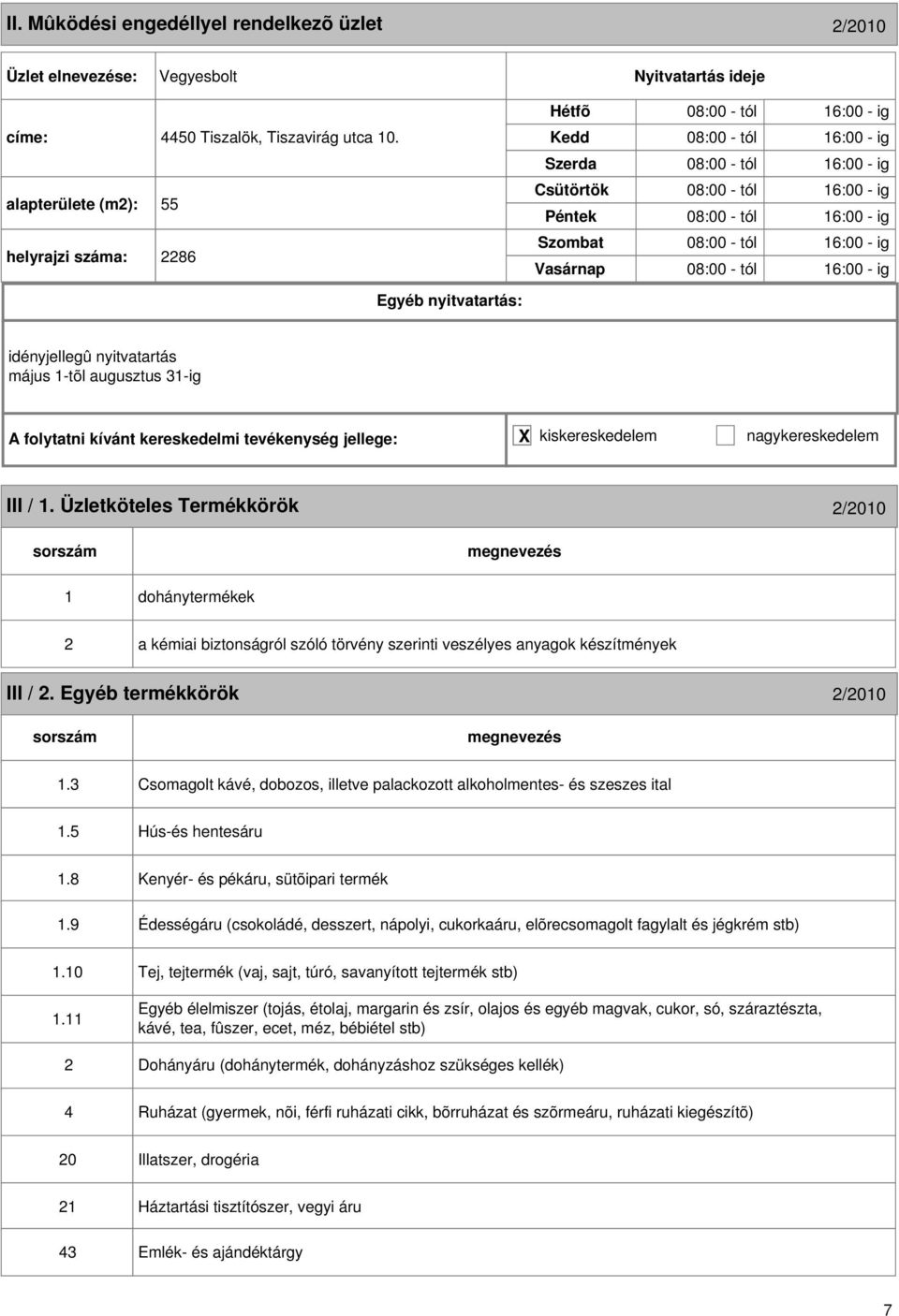 idényjellegû nyitvatartás május 1-tõl augusztus 31-ig III / 1. Üzletköteles Termékkörök /010 1 dohánytermékek a kémiai biztonságról szóló törvény szerinti veszélyes anyagok készítmények III /.