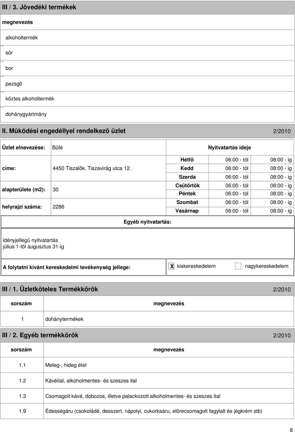 - ig idényjellegû nyitvatartás július 1-tõl augusztus 31-ig III / 1. Üzletköteles Termékkörök /010 1 dohánytermékek III /. Egyéb termékkörök /010 1.1 Meleg-, hideg étel 1.