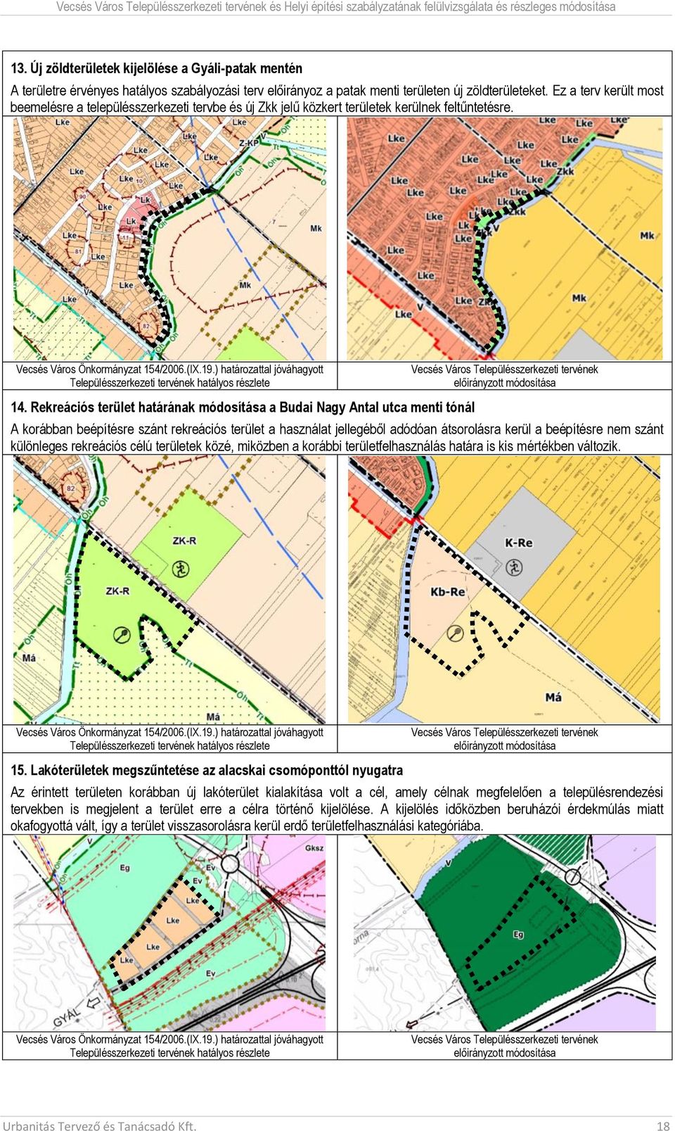 Ez a terv került most beemelésre a településszerkezeti tervbe és új Zkk jelű közkert területek kerülnek feltűntetésre. Vesés Város Önkormányzat 154/26.(IX.19.) határozattal jóváhagyott 14.