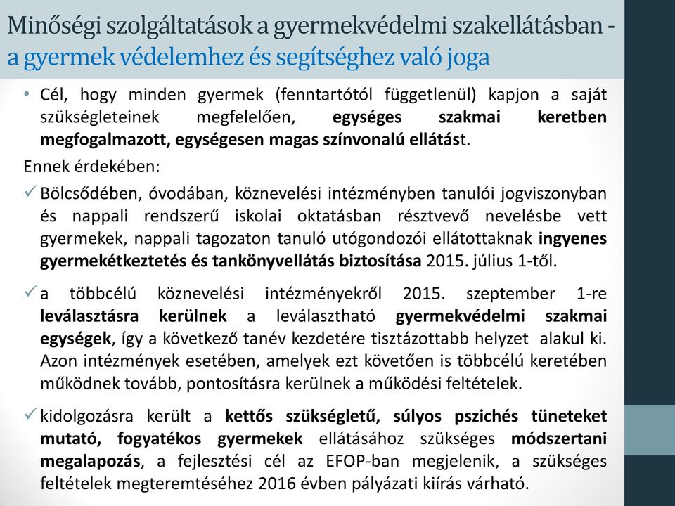 Ennek érdekében: Bölcsődében, óvodában, köznevelési intézményben tanulói jogviszonyban és nappali rendszerű iskolai oktatásban résztvevő nevelésbe vett gyermekek, nappali tagozaton tanuló utógondozói