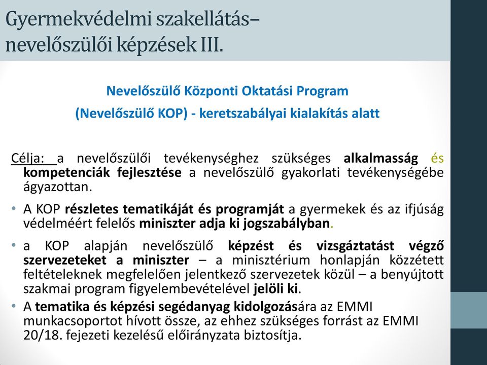 gyakorlati tevékenységébe ágyazottan. A KOP részletes tematikáját és programját a gyermekek és az ifjúság védelméért felelős miniszter adja ki jogszabályban.