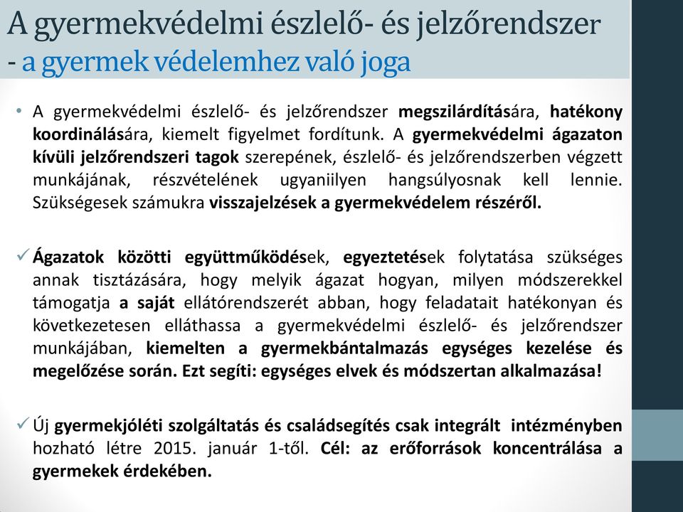 Szükségesek számukra visszajelzések a gyermekvédelem részéről.