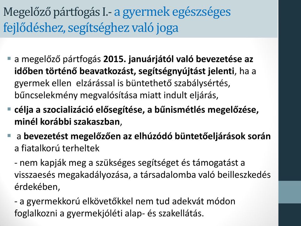 miatt indult eljárás, célja a szocializáció elősegítése, a bűnismétlés megelőzése, minél korábbi szakaszban, a bevezetést megelőzően az elhúzódó büntetőeljárások során a