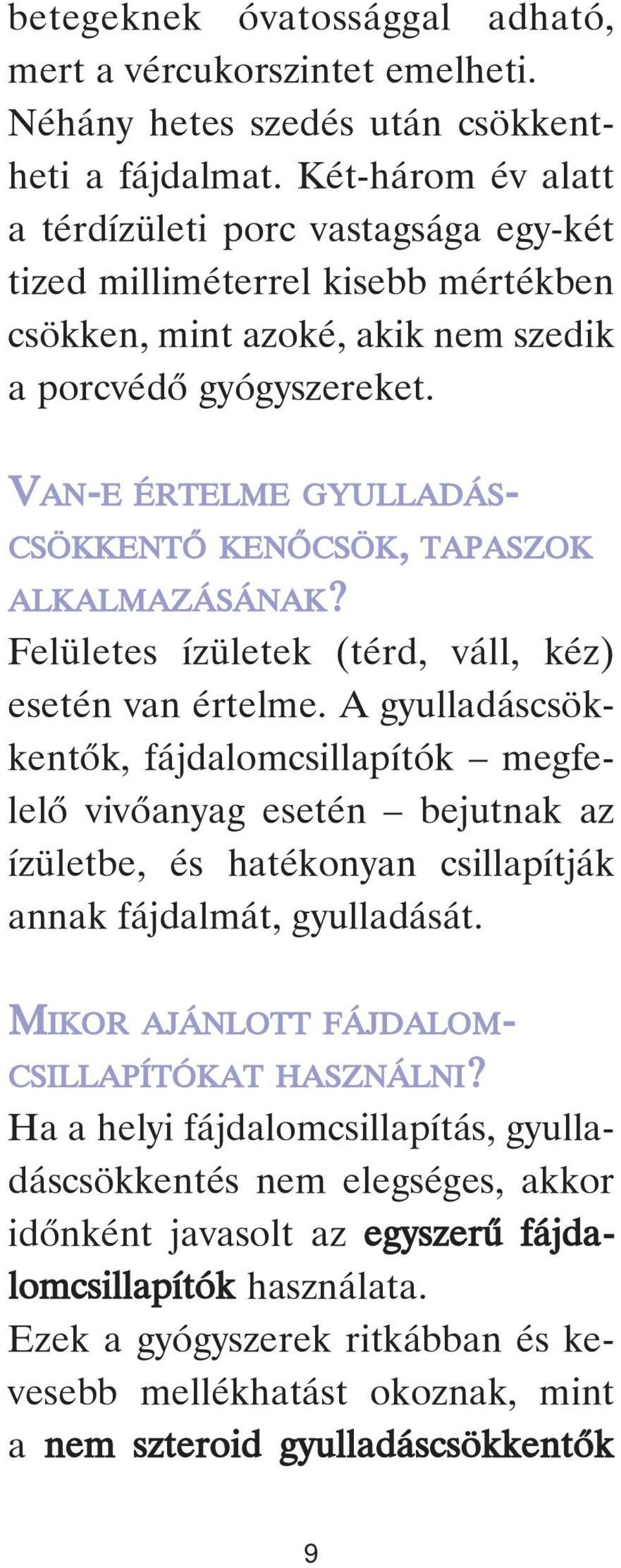 VAN-E ÉRTELME GYULLADÁS- CSÖKKENTÔ KENÔCSÖK, TAPASZOK ALKALMAZÁSÁNAK? Felületes ízületek (térd, váll, kéz) esetén van értelme.